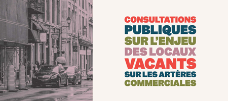 Consultations publiques sur l'enjeu des locaux vacants sur les artères commerciales