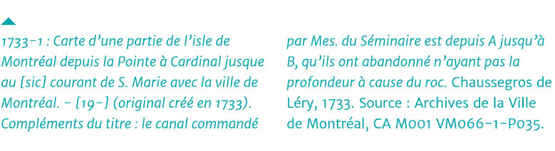   1733-1 : Carte d une partie de l isle de Montréal depuis la Pointe à Cardinal jusque au  sic  courant de S  Marie a   