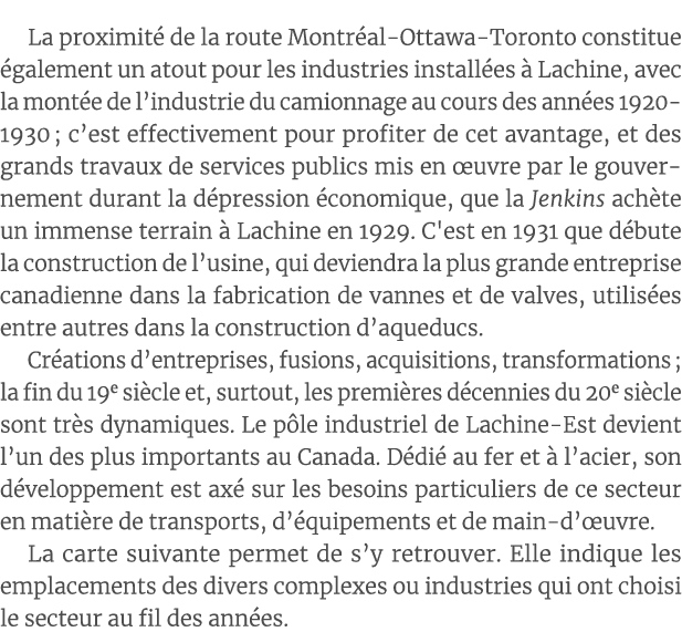 La proximité de la route Montréal-Ottawa-Toronto constitue également un atout pour les industries installées à Lachin   