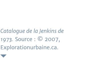 Catalogue de la Jenkins de 1973  Source :   2007, Explorationurbaine ca  