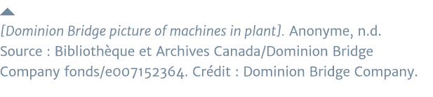   Dominion Bridge picture of machines in plant   Anonyme, n d  Source : Bibliothèque et Archives Canada Dominion Brid   