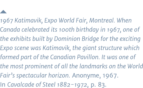  1967 Katimavik, Expo World Fair, Montreal  When Canada celebrated its 100th birthday in 1967, one of the exhibits bu   