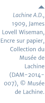   Lachine A D , 1909, James Lovell Wiseman, Encre sur papier, Collection du Musée de Lachine (DAM-2014- 007),   Musée   