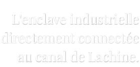 L'enclave industrielle directement connectée au canal de Lachine 
