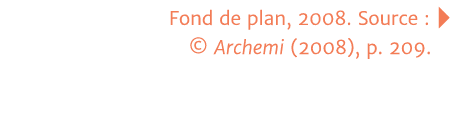 Fond de plan, 2008  Source :     Archemi (2008), p  209 