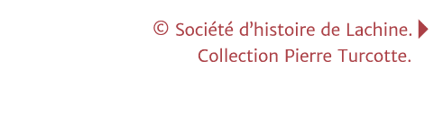   Société d histoire de Lachine   Collection Pierre Turcotte 