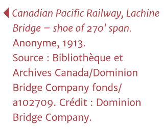   Canadian Pacific Railway, Lachine Bridge   shoe of 270' span  Anonyme, 1913  Source : Bibliothèque et Archives Cana   