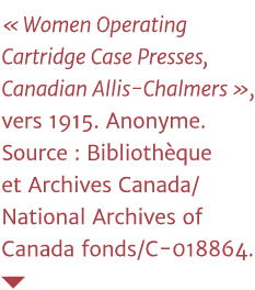   Women Operating Cartridge Case Presses, Canadian Allis-Chalmers  , vers 1915  Anonyme  Source : Bibliothèque et Arc   