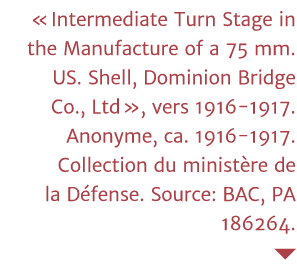   Intermediate Turn Stage in the Manufacture of a 75 mm  US  Shell, Dominion Bridge Co , Ltd  , vers 1916-1917  Anony   