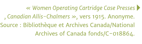   Women Operating Cartridge Case Presses  , Canadian Allis-Chalmers  , vers 1915  Anonyme  Source : Bibliothèque et A   