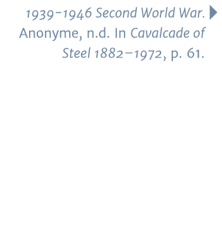 1939-1946 Second World War   Anonyme, n d  In Cavalcade of Steel 1882 1972, p  61 