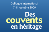 Colloque  international 7-10 octobre 2009 : Des couvents en héritage