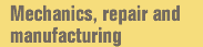 Mechanics, repair and manufacturing