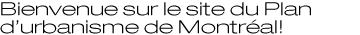 Bienvenue sur le site du Plan d'urbanisme de Montr�al