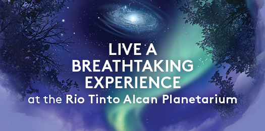Live a breathtaking experience at the Rio Tinto Alcan Planetarium