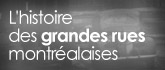 L'histoire des grandes rues montr�alaises