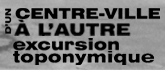 D’un centre-ville à l’autre – Excursion toponymique