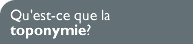 Qu'est-ce que la toponymie?